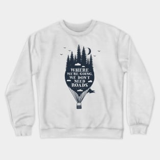 Where We're Going We Don't Need Roads Crewneck Sweatshirt